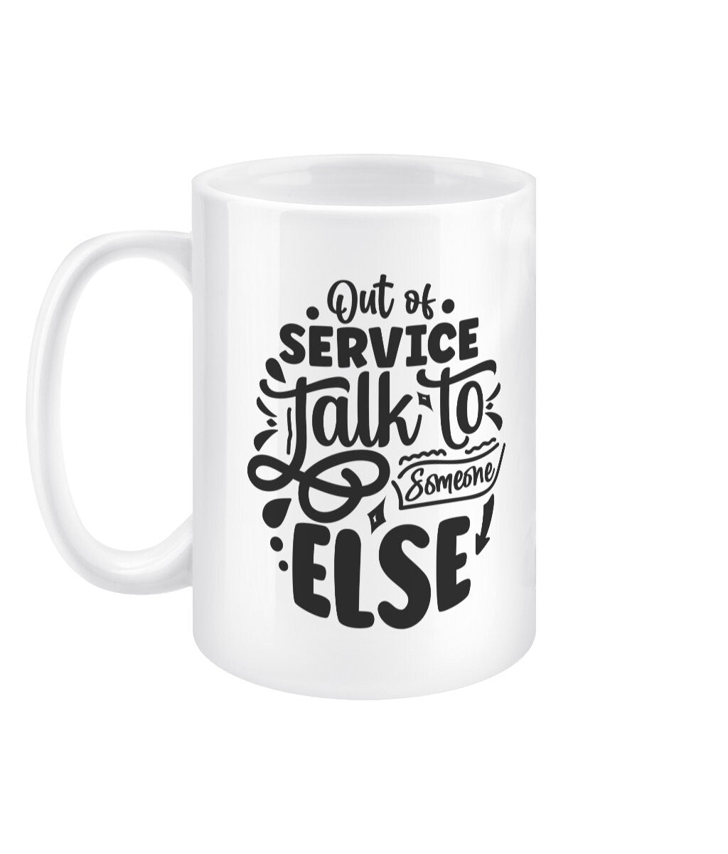 Out of service talk to someone else funny office mug - BoundlessLoveStore - - Drink & Barware - Drinkware