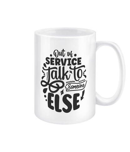 Out of service talk to someone else funny office mug - BoundlessLoveStore - - Drink & Barware - Drinkware