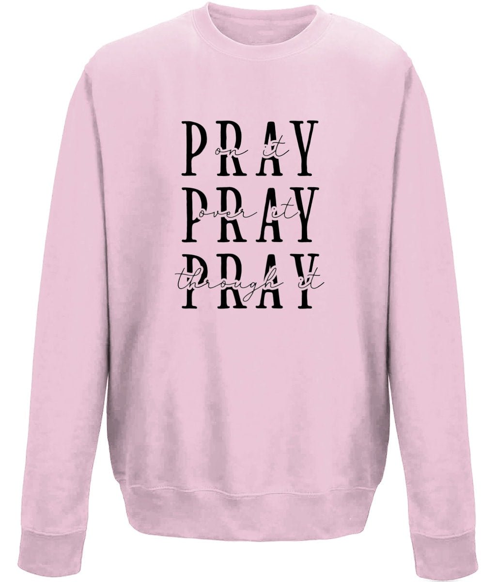 Pray On It Over It Through It unisex  sweatshirt - BoundlessLoveStore - X-Small - Baby Pink - Christian Sweatshirt