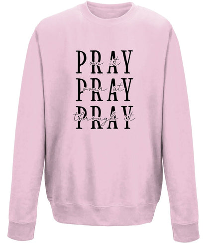 Pray On It Over It Through It unisex  sweatshirt - BoundlessLoveStore - X-Small - Baby Pink - Christian Sweatshirt