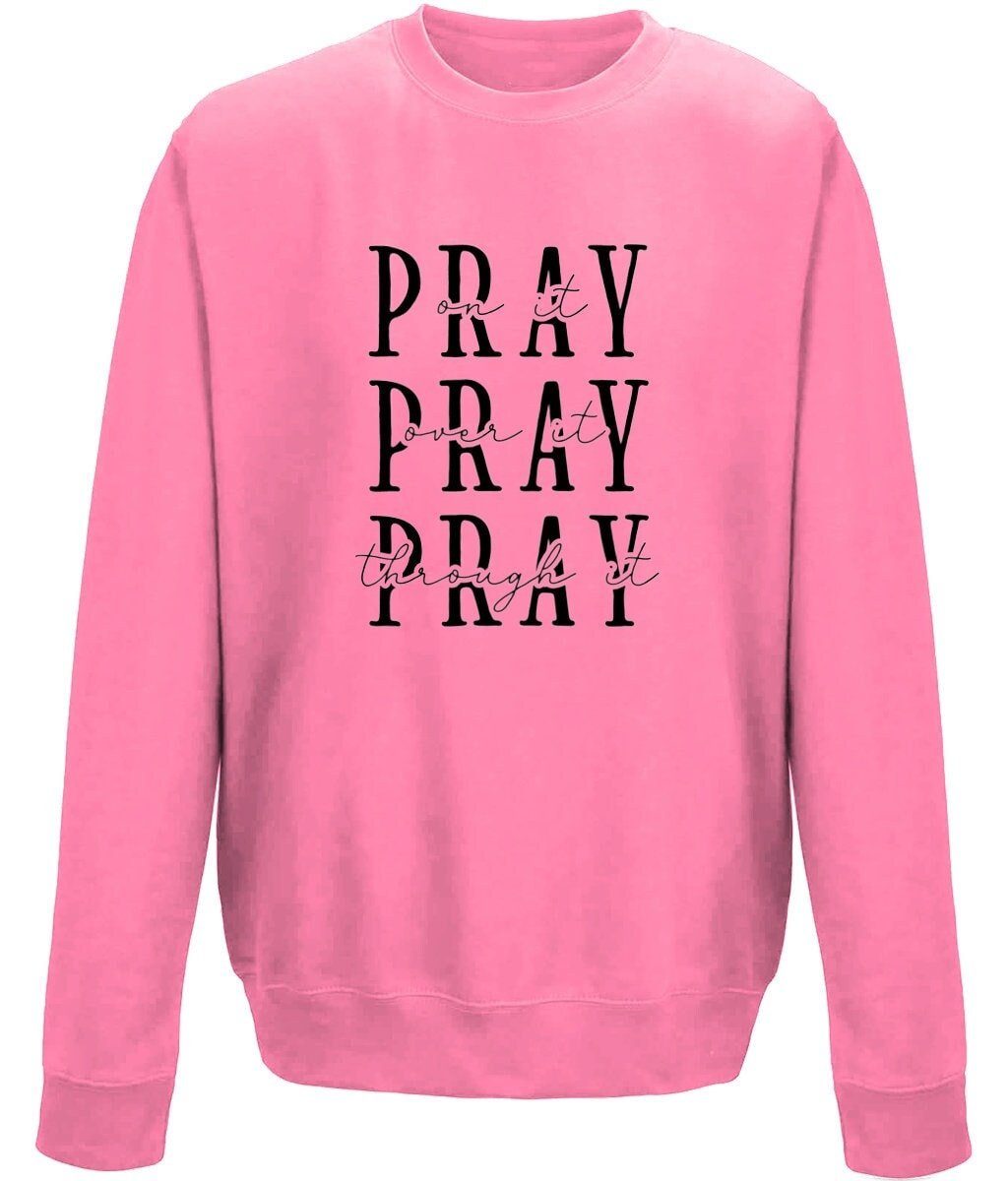 Pray On It Over It Through It unisex sweatshirt - BoundlessLoveStore - X-Small - Candyfloss Pink - Christian Sweatshirt