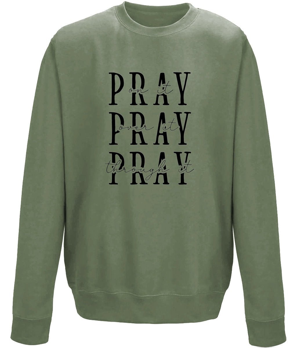 Pray On It Over It Through It unisex  sweatshirt - BoundlessLoveStore - X-Small - Earthy Green - Christian Sweatshirt