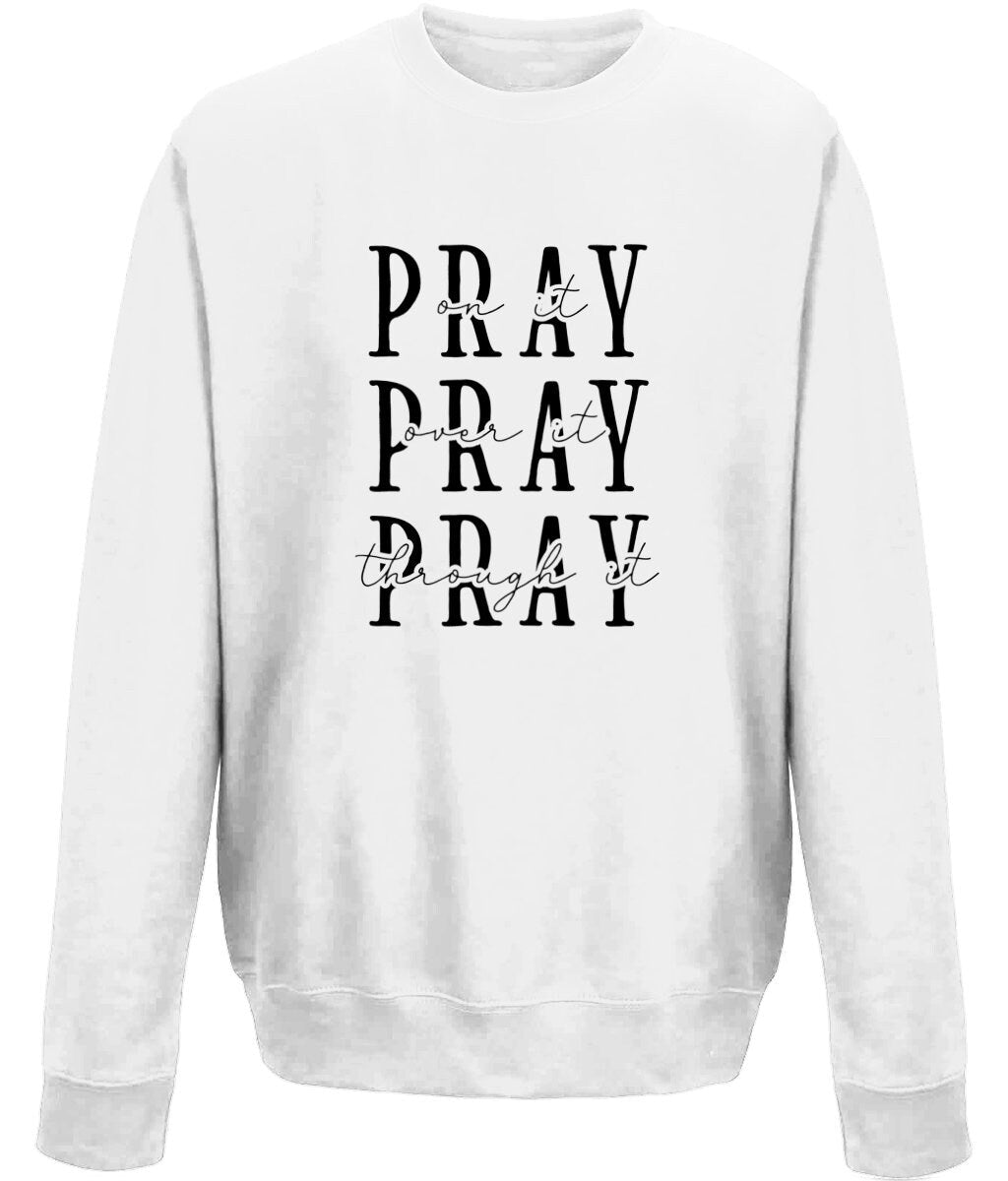 Pray On It Over It Through It unisex crew neck sweatshirt - BoundlessLoveStore - X-Small - White - Christian Sweatshirt