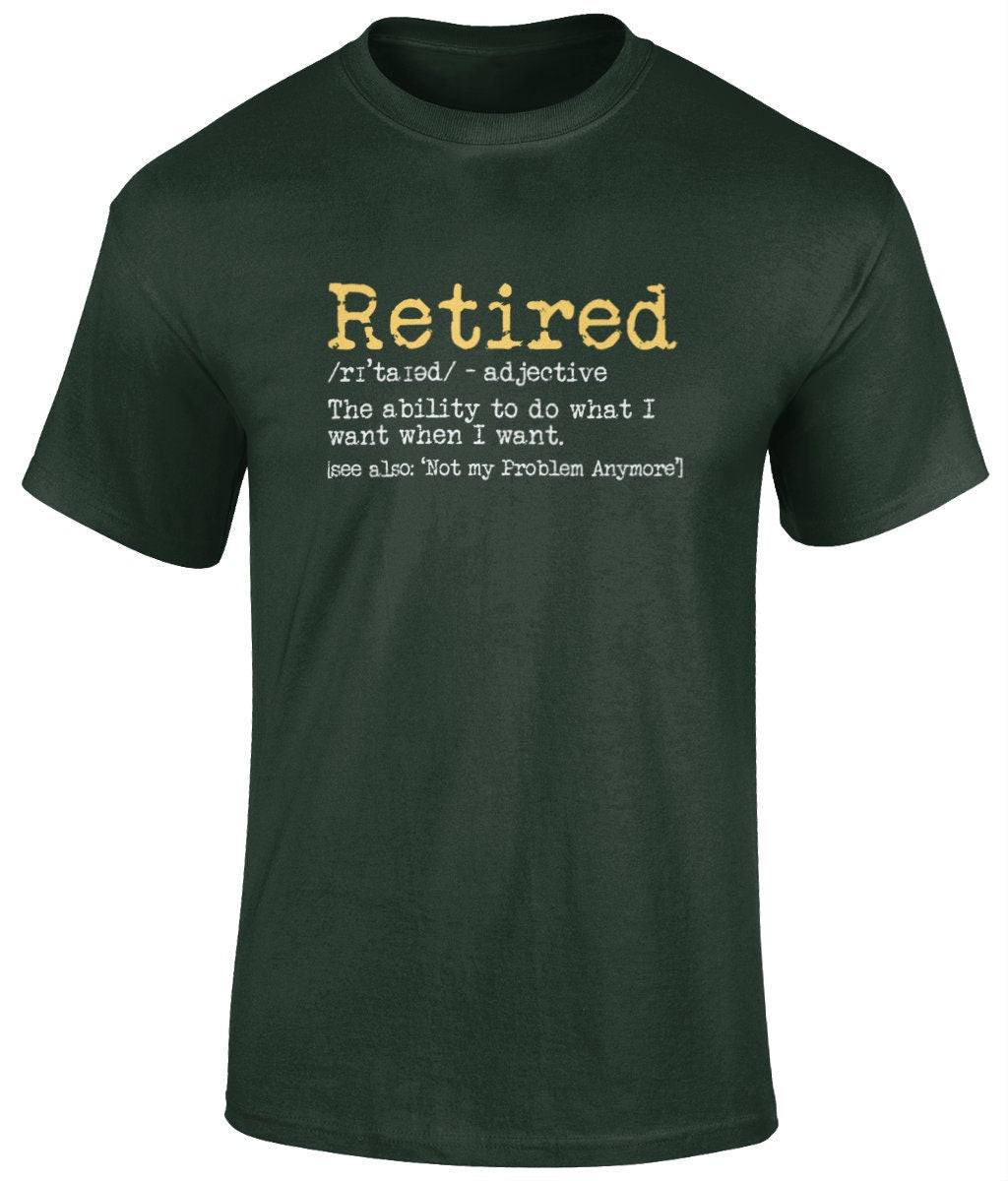 Retired- Not my Problem Anymore Tee Shirt, Funny Unisex T- Shirt - BoundlessLoveStore - Forest - Small - campy tee top