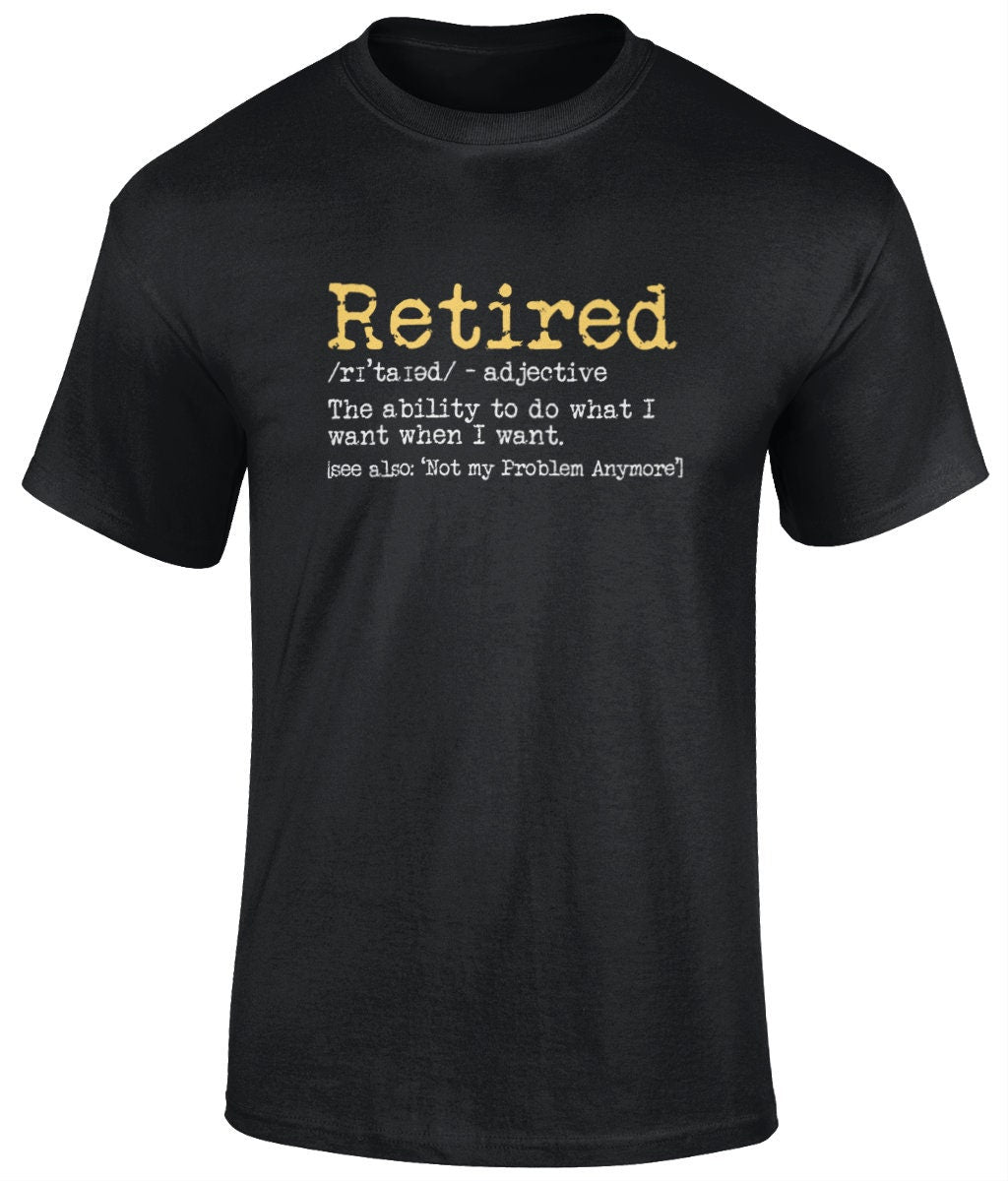 Retired- Not my Problem Anymore Tee Shirt, Funny Unisex T- Shirt - BoundlessLoveStore - Black - Small - campy tee top