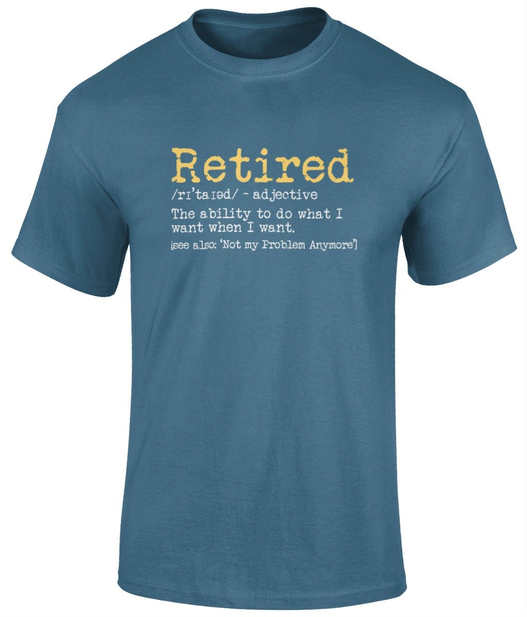 Retired- Not my Problem Anymore Tee Shirt, Funny Unisex T- Shirt - BoundlessLoveStore - Indigo Blue - Small - campy tee top