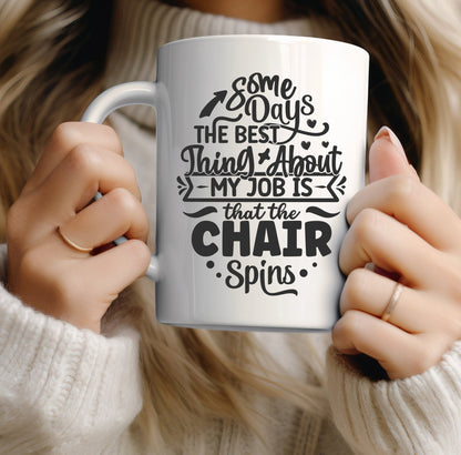 Some days the best thing about my job is that the chair spins funny office mug - BoundlessLoveStore - Sarcastic Quirky Mug