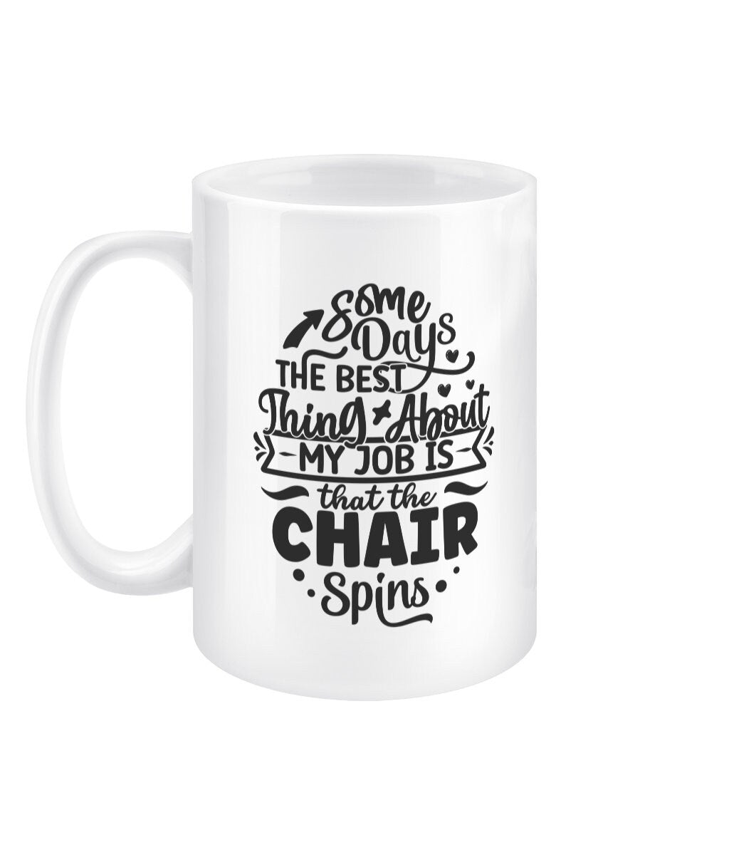 Some days the best thing about my job is that the chair spins funny office mug - BoundlessLoveStore - Sarcastic Quirky