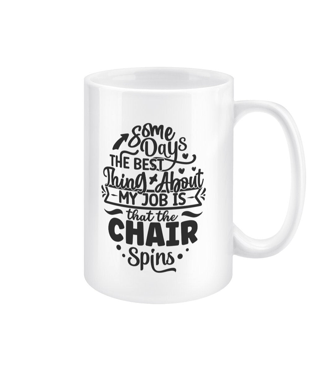 Some days the best thing about my job is that the chair spins funny office mug - BoundlessLoveStore - Sarcastic Quirky