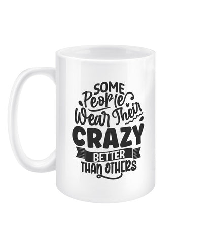 Some people wear their crazy better than others funny office mug - BoundlessLoveStore - - Drink & Barware - Drinkware