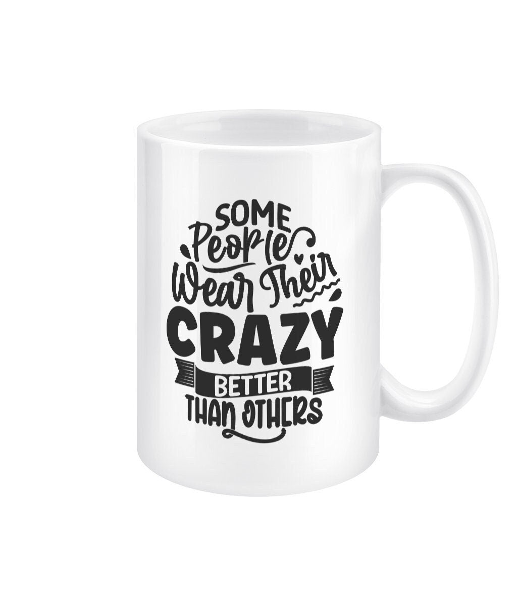 Some people wear their crazy better than others funny office mug - BoundlessLoveStore - - Drink & Barware - Drinkware