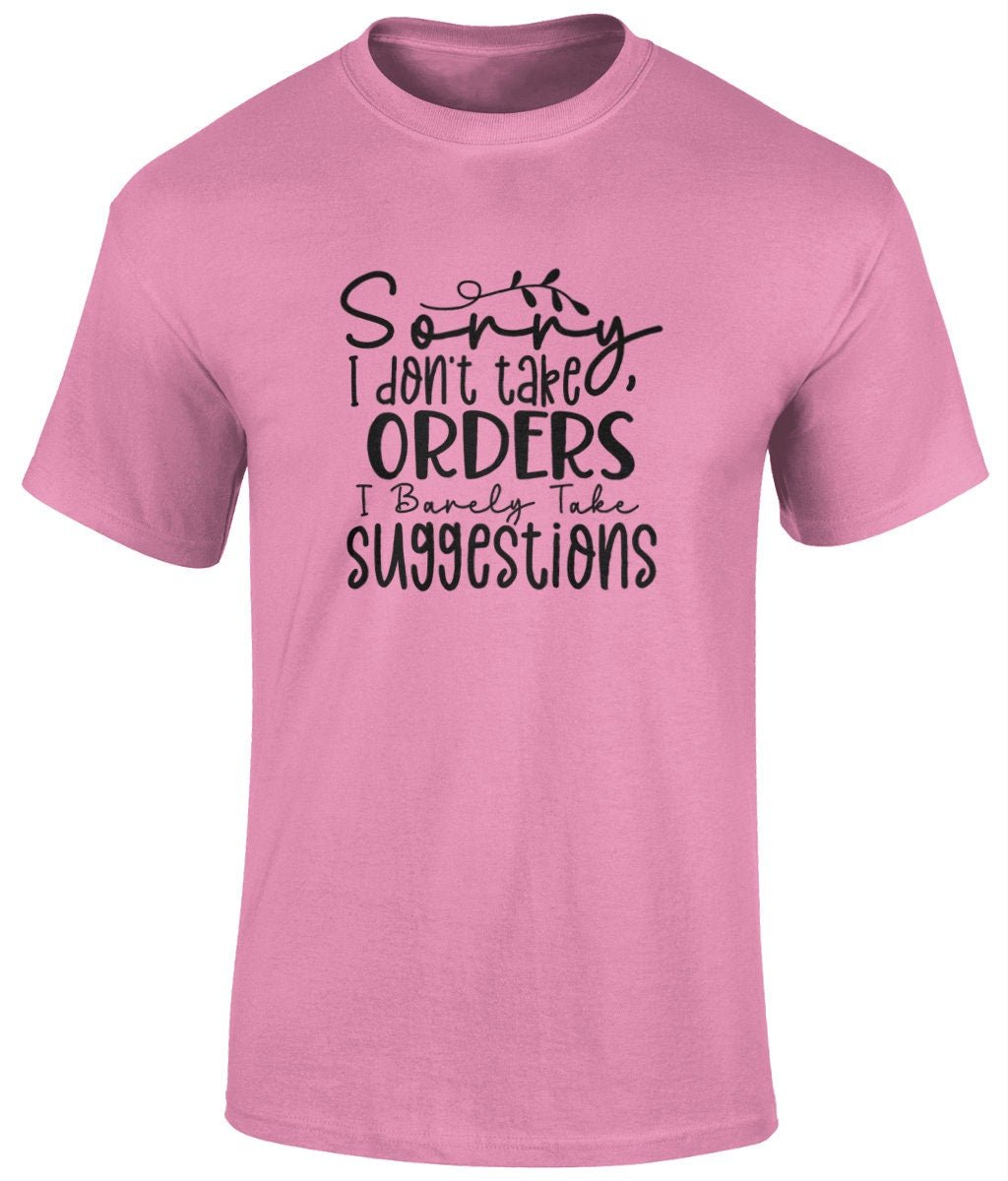 Sorry I Don't Take Orders I Barely Take Suggestions Tee Shirt, Funny Unisex T- Shirt - BoundlessLoveStore - Azelea - Small -