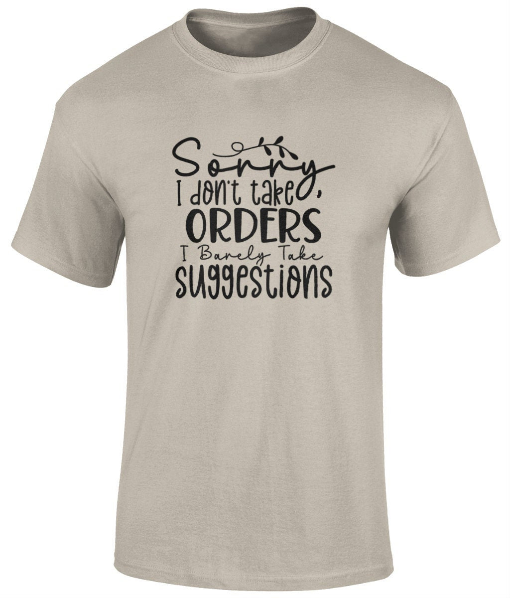 Sorry I Don't Take Orders I Barely Take Suggestions Tee Shirt, Funny Unisex T- Shirt - BoundlessLoveStore - Sand - Small