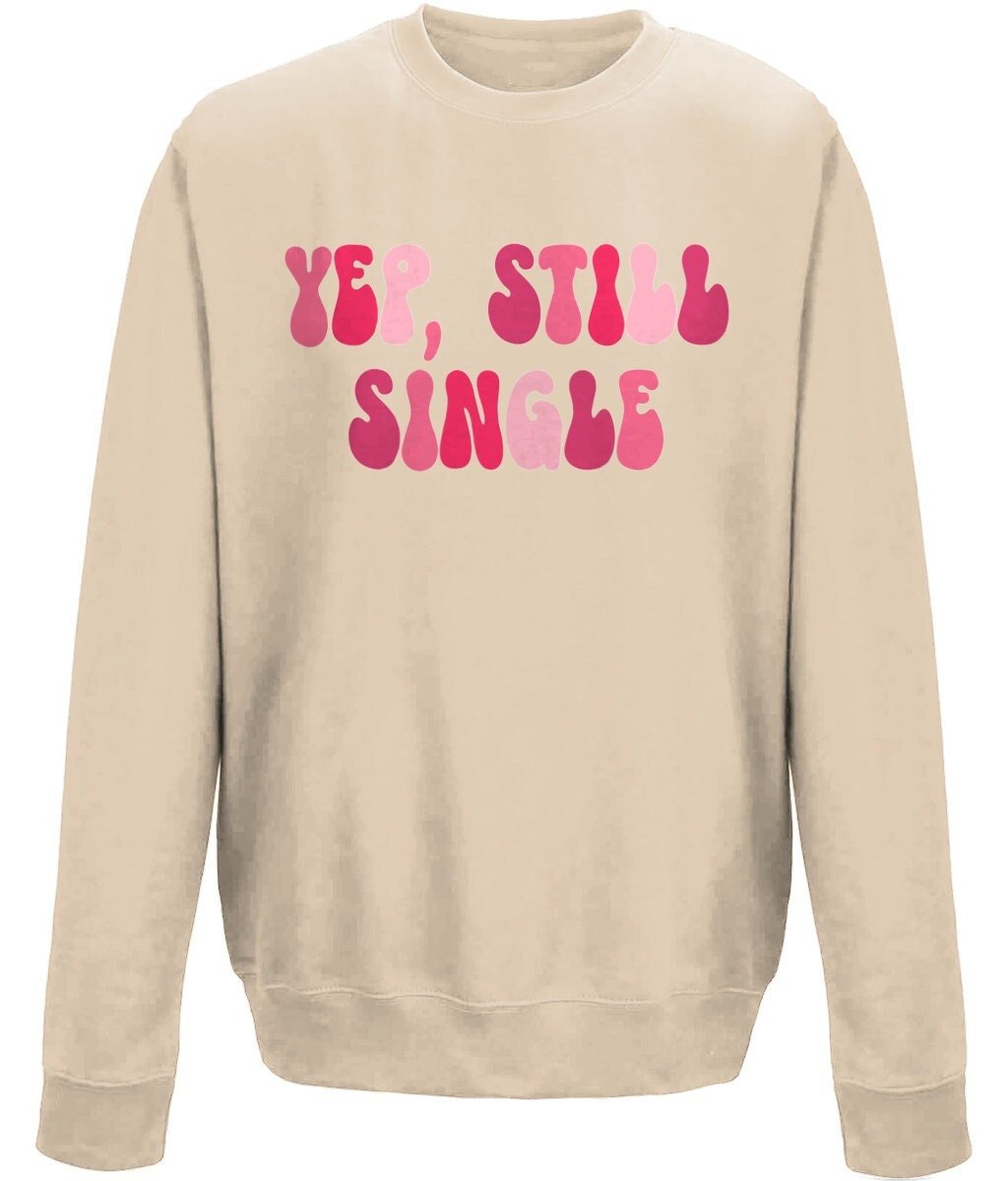 Yep Still Single Valentine Crew Neck Sweatshirt - BoundlessLoveStore - X-Small - Nude - couple sweatshirt -