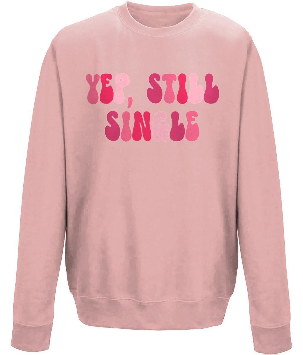 Yep Still Single Valentine Crew Neck Sweatshirt - BoundlessLoveStore - X-Small - Dusty Pink - couple sweatshirt -