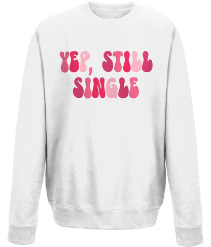 Yep Still Single Valentine Crew Neck Sweatshirt - BoundlessLoveStore - X-Small - - White - couple sweatshirt -