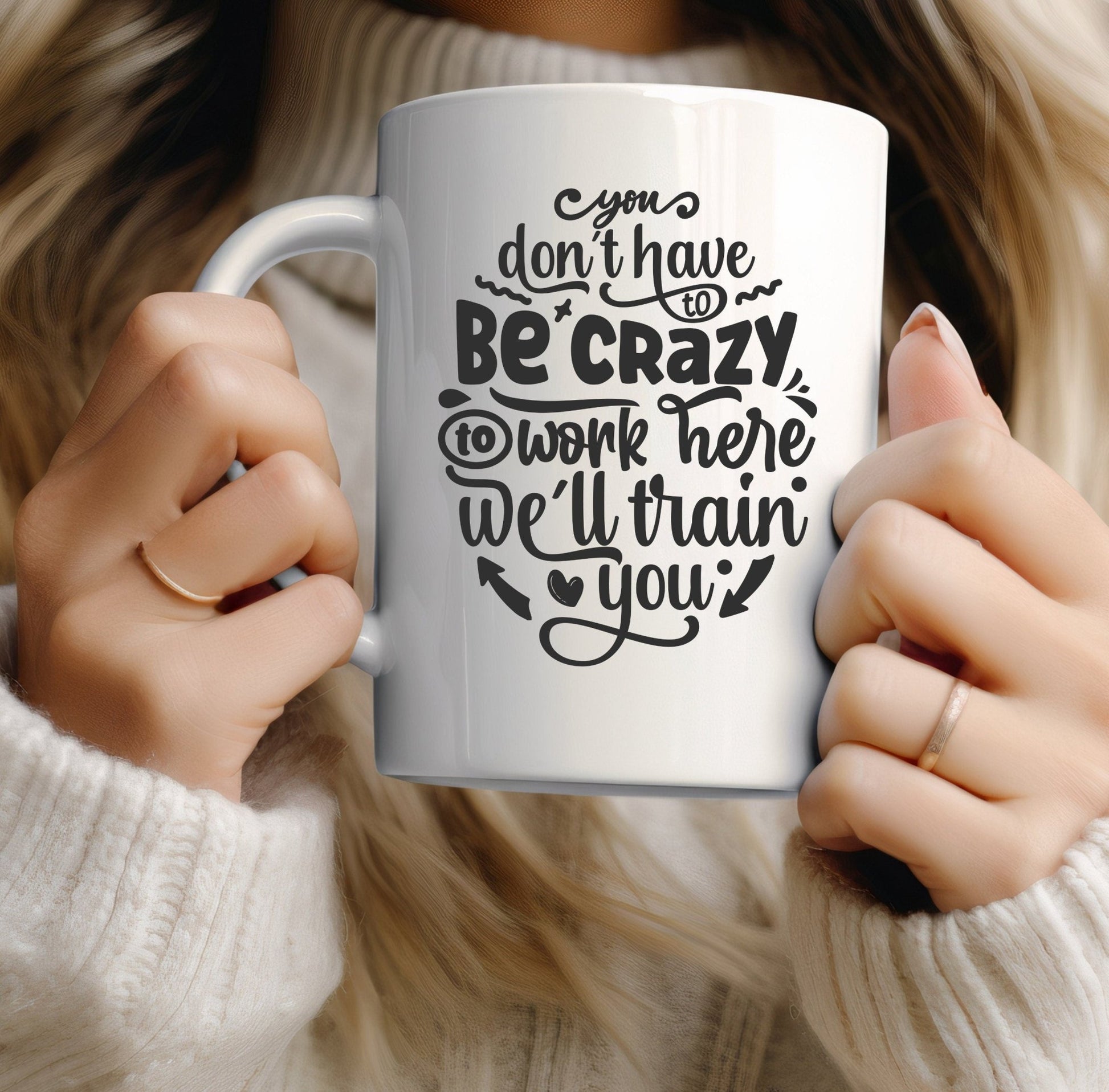 You don't have to be crazy to work here, we'll train you funny office mug - BoundlessLoveStore -Funny Sarcastic Quirky Mug