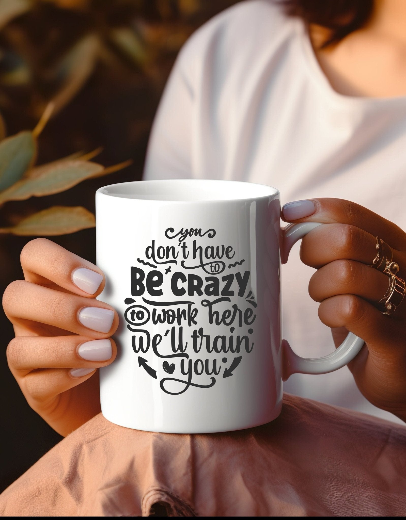 You don't have to be crazy to work here, we'll train you funny office mug - BoundlessLoveStore - Funny Sarcastic Quirky Mug