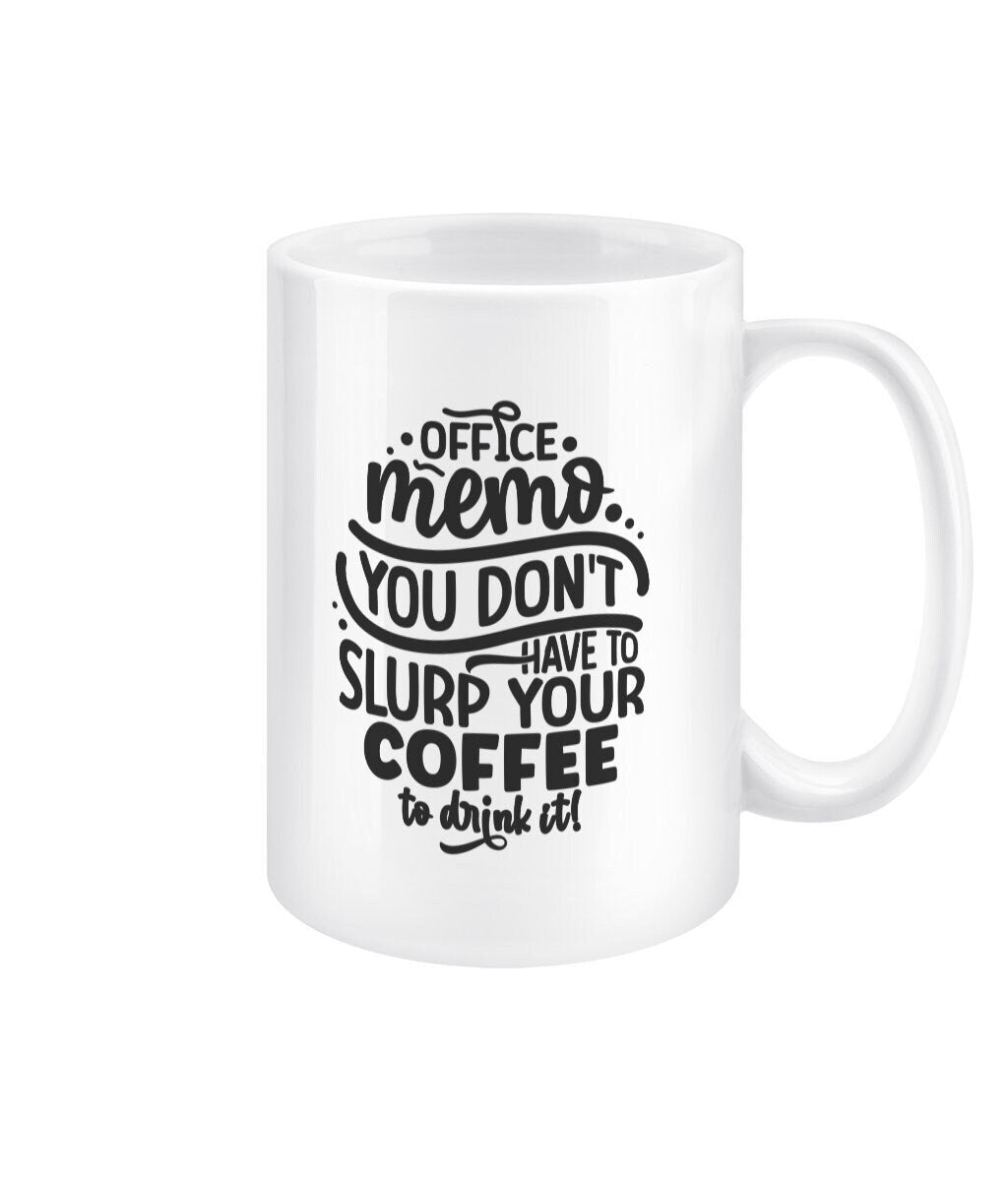 You don't have to slurp your coffee to drink it funny office mug - BoundlessLoveStore - - Drink & Barware - Drinkware