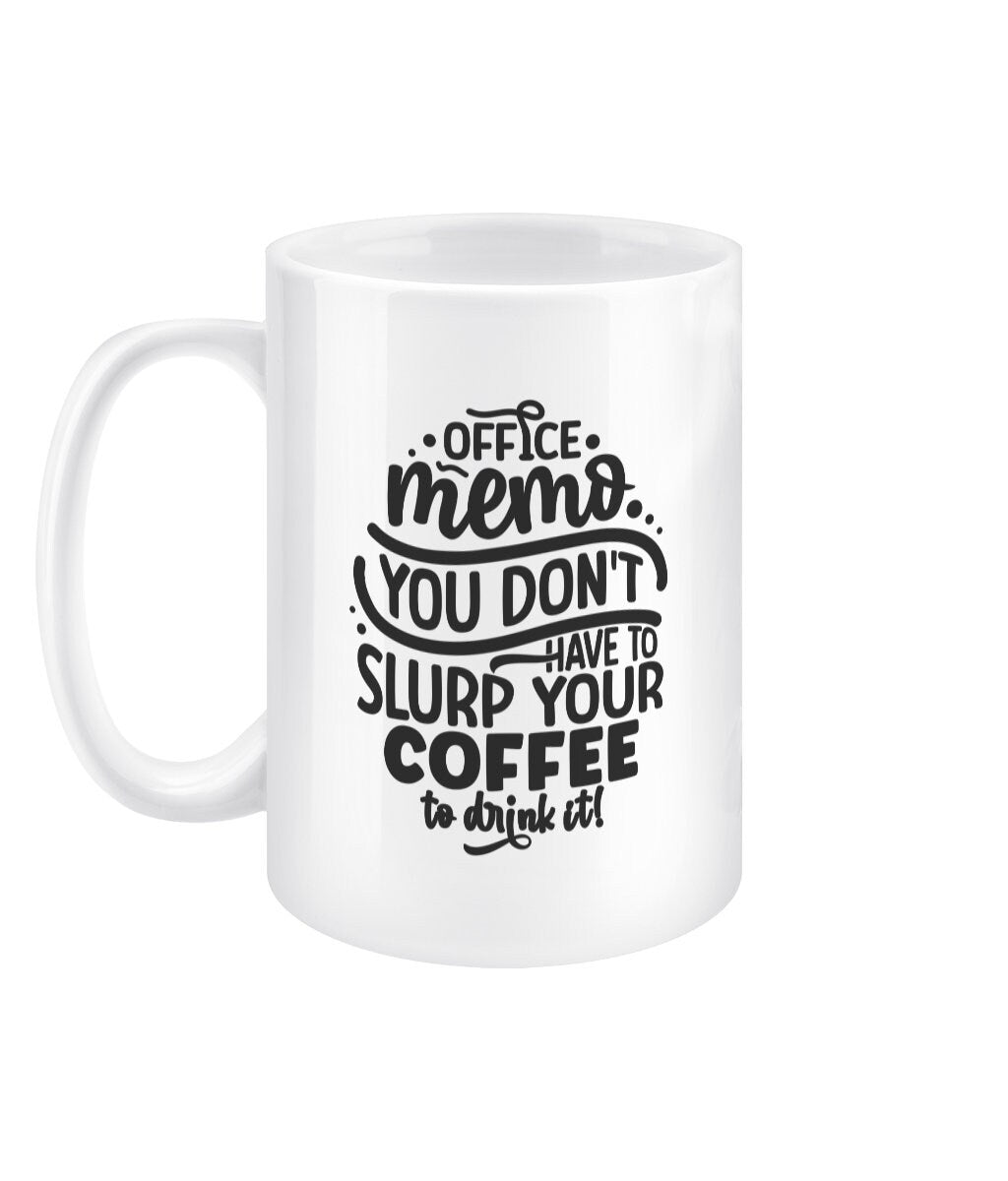 You don't have to slurp your coffee to drink it funny office mug - BoundlessLoveStore - - Drink & Barware - Drinkware